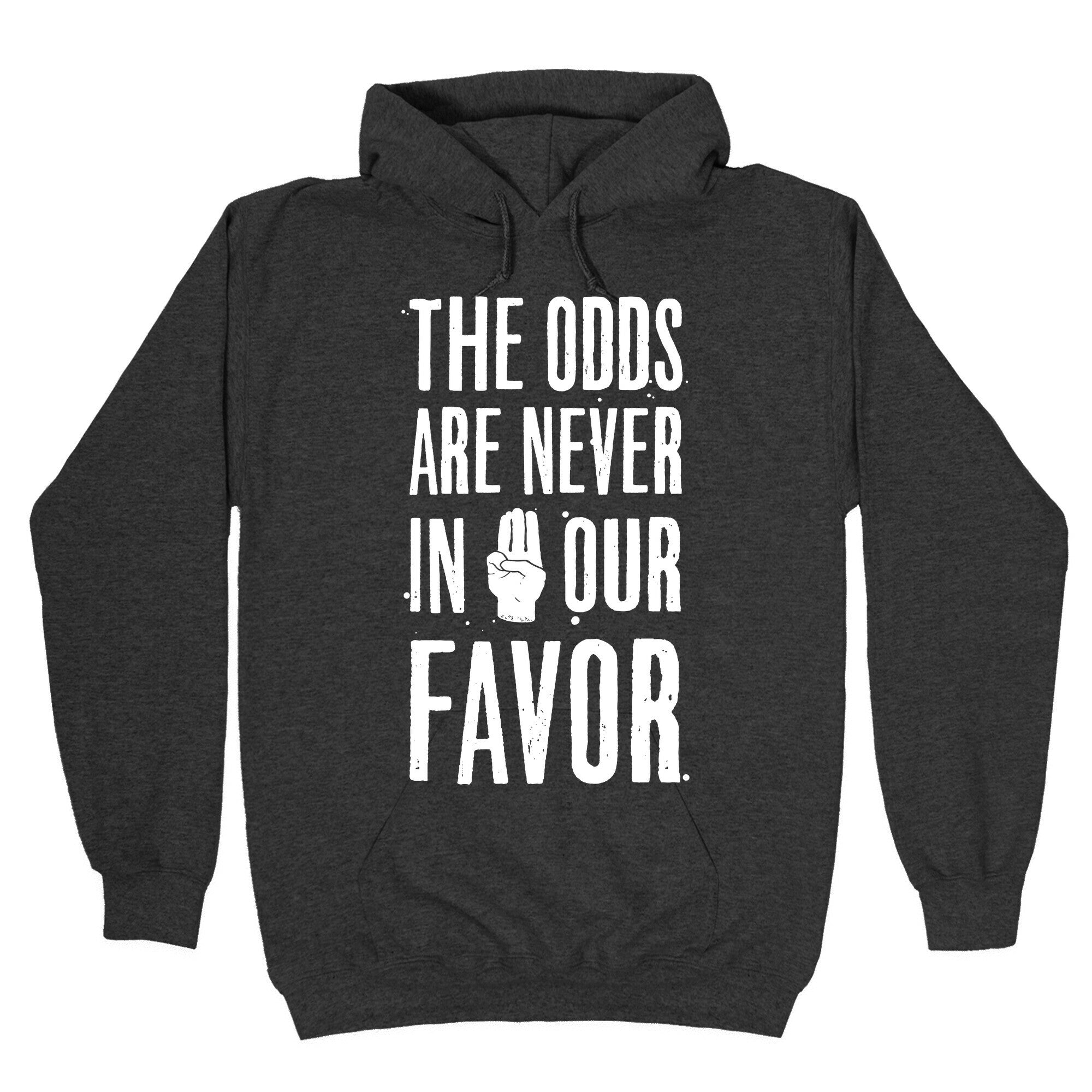 The Odds Are Never In Our Favor Hoodie